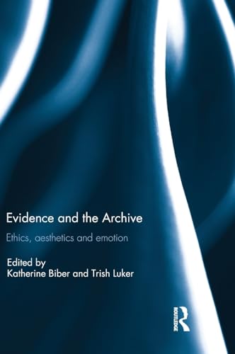 Imagen de archivo de Evidence and the Archive: Ethics, Aesthetics and Emotion a la venta por Chiron Media