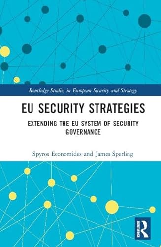 Stock image for EU Security Strategies: Extending the EU System of Security Governance (Routledge Studies in European Security and Strategy) for sale by Reuseabook