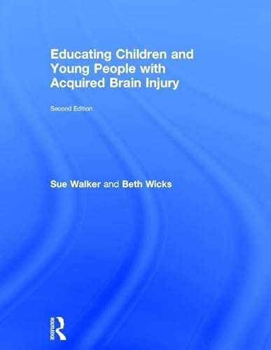Educating Children and Young People With Acquired Brain Injury: Walker, Sue/ Wicks, Beth