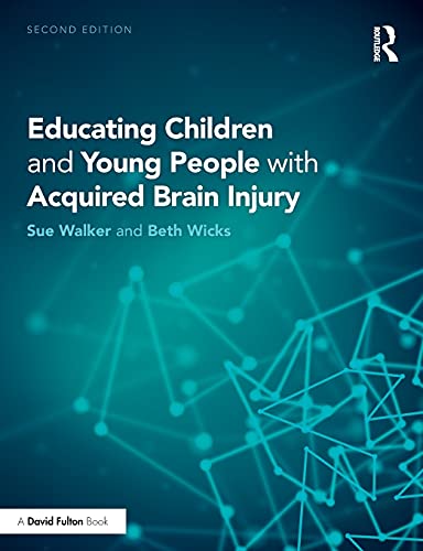 Educating Children and Young People with Acquired Brain Injury: Wicks, Beth,Walker, Sue