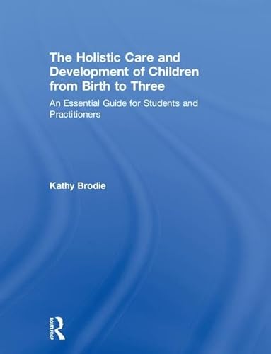 Beispielbild fr The Holistic Care and Development of Children from Birth to Three: An Essential Guide for Students and Practitioners zum Verkauf von Buchpark