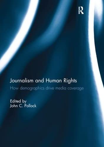 9781138211445: Journalism and Human Rights: How Demographics Drive Media Coverage