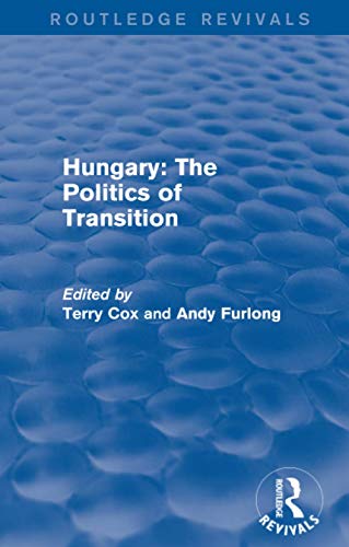 Beispielbild fr Routledge Revivals: Hungary: The Politics of Transition (1995) zum Verkauf von Blackwell's