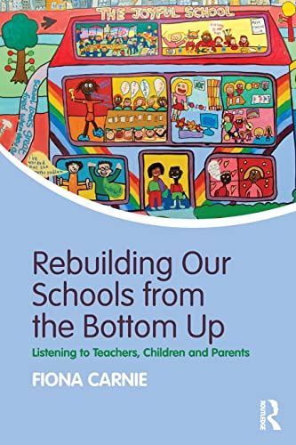Stock image for Rebuilding Our Schools from the Bottom Up: Listening to Teachers, Children and Parents for sale by Chiron Media
