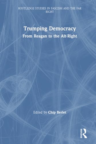Stock image for Trumping Democracy: From Reagan to the Alt-Right (Routledge Studies in Fascism and the Far Right) for sale by Books From California