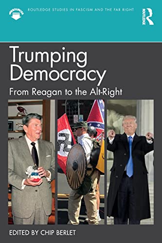 Stock image for Trumping Democracy in the United States: From Ronald Reagan to Alt-Right (Routledge Studies in Fascism and the Far Right) for sale by Chiron Media
