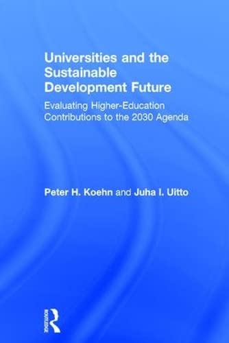 Beispielbild fr Universities and the Sustainable Development Future: Evaluating Higher-Education Contributions to the 2030 Agenda zum Verkauf von Reuseabook