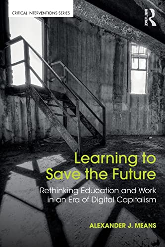 Stock image for Learning to Save the Future: Rethinking Education and Work in an Era of Digital Capitalism for sale by Chiron Media