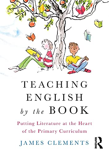 Stock image for Teaching English by the Book: Putting Literature at the Heart of the Primary Curriculum for sale by AwesomeBooks