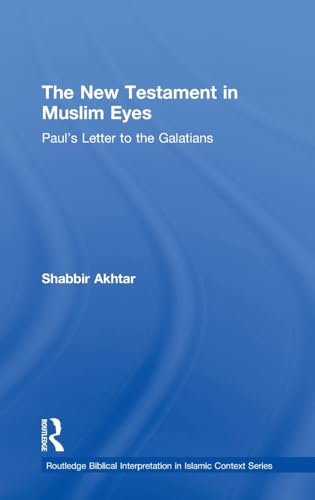 Stock image for The New Testament in Muslim Eyes: Paul's Letter to the Galatians (Routledge Reading the Bible in Islamic Context Series) for sale by Chiron Media