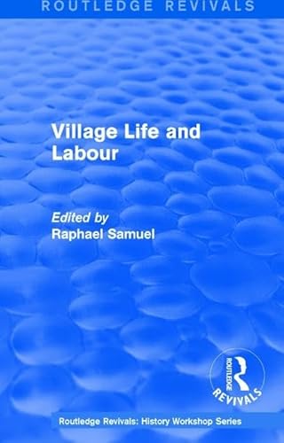Stock image for Routledge Revivals: Village Life and Labour (1975) (Routledge Revivals: History Workshop Series) for sale by Chiron Media