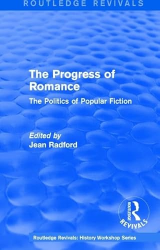 Stock image for Routledge Revivals: The Progress of Romance (1986): The Politics of Popular Fiction (Routledge Revivals: History Workshop Series) for sale by Chiron Media