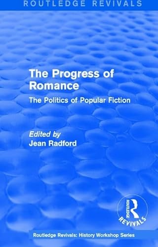 9781138213715: Routledge Revivals: The Progress of Romance (1986): The Politics of Popular Fiction (Routledge Revivals: History Workshop Series)
