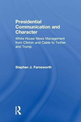 Stock image for Presidential Communication and Character : White House News Management from Clinton and Cable to Twitter and Trump for sale by Buchpark