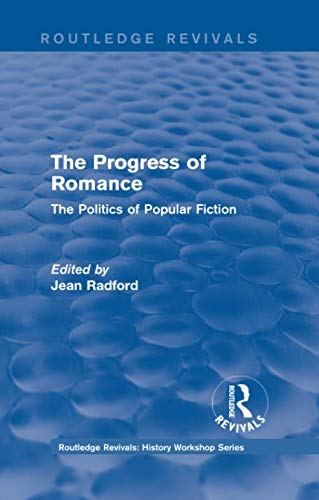 9781138213753: Routledge Revivals: The Progress of Romance (1986): The Politics of Popular Fiction (Routledge Revivals: History Workshop Series)