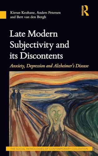 Imagen de archivo de Late Modern Subjectivity and its Discontents: Anxiety, Depression and Alzheimers Disease (The Social Pathologies of Contemporary Civilization) a la venta por Chiron Media