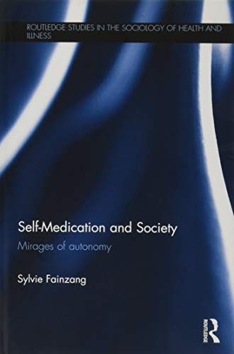 Beispielbild fr Self-Medication and Society: Mirages of Autonomy (Routledge Studies in the Sociology of Health and Illness) zum Verkauf von Chiron Media