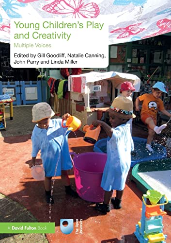 Young Childrenâ€™s Play and Creativity: Multiple Voices - Gill Goodliff, Natalie Canning, John Parry, Linda Miller