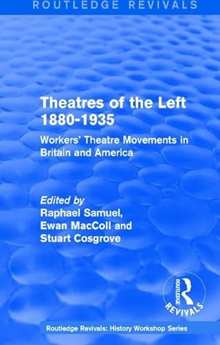 9781138214378: Routledge Revivals: Theatres of the Left 1880-1935 (1985): Workers' Theatre Movements in Britain and America (Routledge Revivals: History Workshop Series)