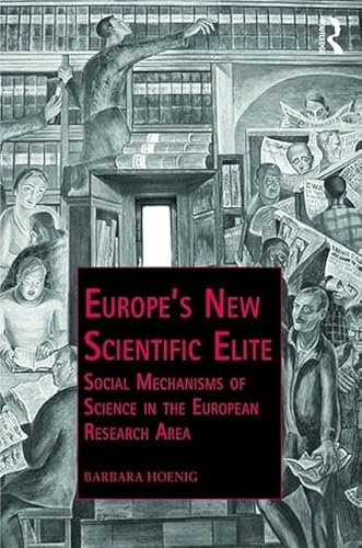 Stock image for Europe?s New Scientific Elite: Social Mechanisms of Science in the European Research Area (Public Intellectuals and the Sociology of Knowledge) for sale by Reuseabook