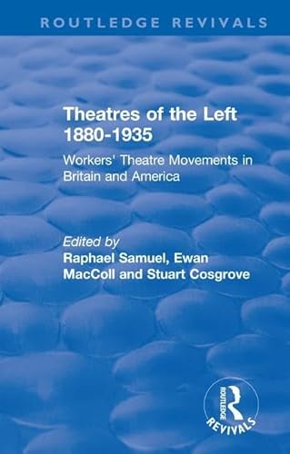 9781138214460: Theatres of the Left 1880-1935: Workers' Theatre Movements in Britain and America