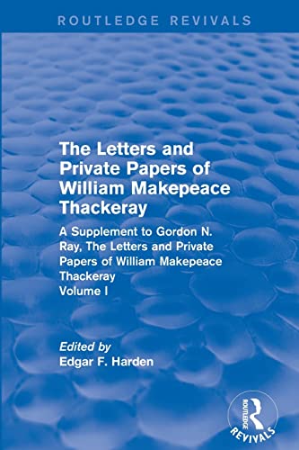 9781138214699: Routledge Revivals: The Letters and Private Papers of William Makepeace Thackeray, Volume I (1994): A Supplement to Gordon N. Ray, The Letters and Private Papers of William Makepeace Thackeray