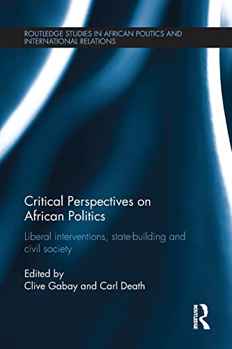 Beispielbild fr Critical Perspectives on African Politics: Liberal interventions, state-building and civil society zum Verkauf von Chiron Media