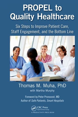 Stock image for PROPEL to Quality Healthcare: Six Steps to Improve Patient Care, Staff Engagement, and the Bottom Line for sale by HPB-Red