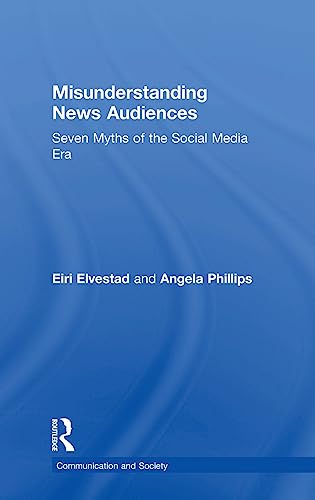 Beispielbild fr Misunderstanding News Audiences : Seven Myths of the Social Media Era zum Verkauf von Buchpark