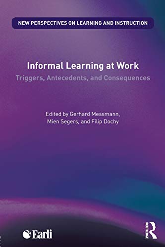Imagen de archivo de Informal Learning at Work: Triggers, Antecedents, and Consequences (New Perspectives on Learning and Instruction) a la venta por Chiron Media