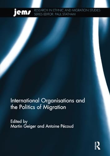 Stock image for International Organisations and the Politics of Migration for sale by Blackwell's