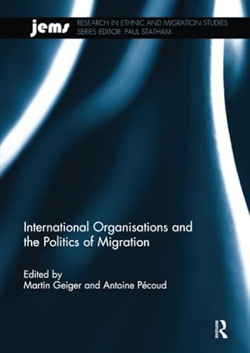 9781138218116: International Organisations and the Politics of Migration (Research in Ethnic and Migration Studies)
