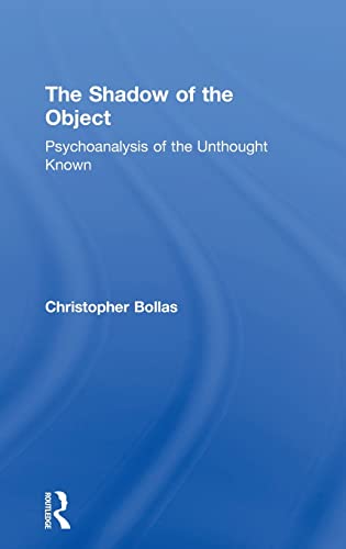 9781138218437: The Shadow of the Object: Psychoanalysis of the Unthought Known