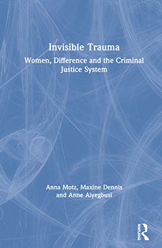 Beispielbild fr Invisible Trauma: Women, Difference and the Criminal Justice System zum Verkauf von Blackwell's