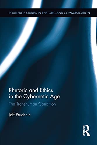 9781138218741: Rhetoric and Ethics in the Cybernetic Age: The Transhuman Condition