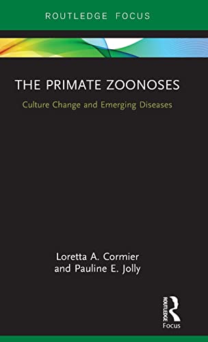 Beispielbild fr The Primate Zoonoses: Culture Change and Emerging Diseases (Routledge Focus on Anthropology) zum Verkauf von Reuseabook