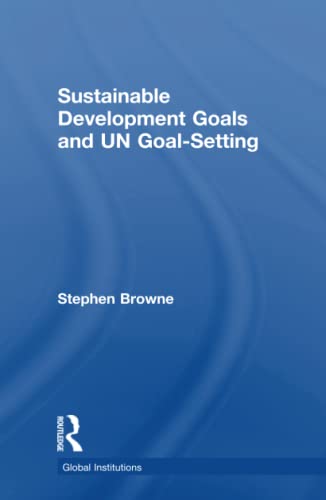 9781138219915: Sustainable Development Goals and UN Goal-Setting (Global Institutions)