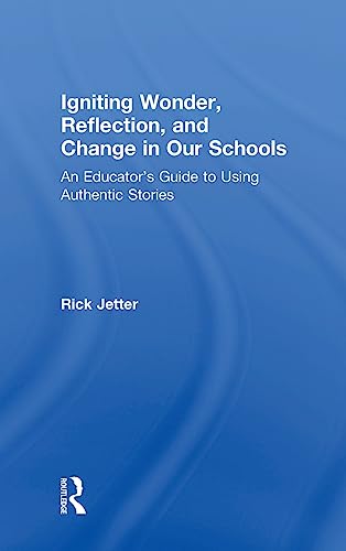 9781138220591: Igniting Wonder, Reflection, and Change in Our Schools: An Educator’s Guide to Using Authentic Stories