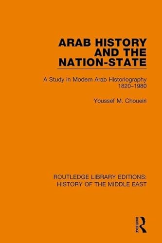 9781138221383: Arab History and the Nation-State: A Study in Modern Arab Historiography 1820-1980 (Routledge Library Editions: History of the Middle East)