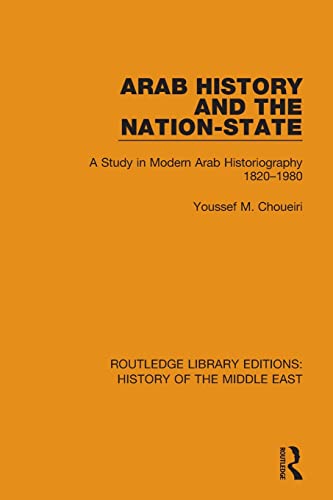 Imagen de archivo de Arab History and the Nation-State: A Study in Modern Arab Historiography 1820-1980 a la venta por Blackwell's