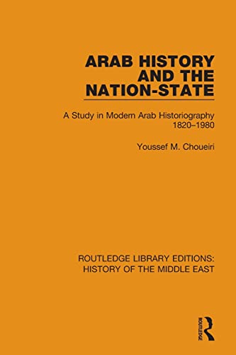 Stock image for Arab History and the Nation-State: A Study in Modern Arab Historiography 1820-1980 (Routledge Library Editions: History of the Middle East, Band 1) for sale by medimops