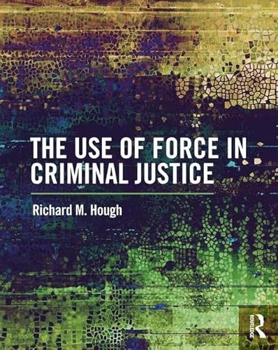 

The Use of Force in Criminal Justice [first edition]