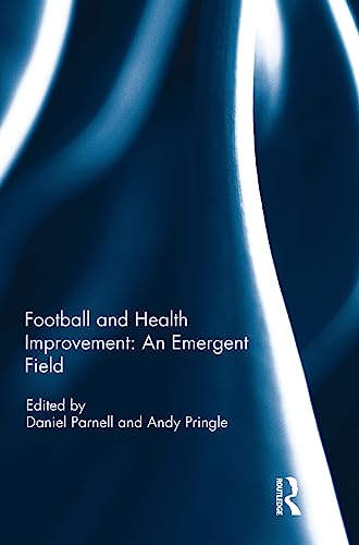 9781138221468: Football and Health Improvement: an Emergent Field (Sport in the Global Society – Contemporary Perspectives)