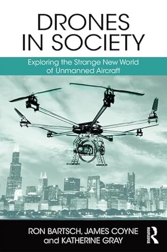 Stock image for Drones in Society: Exploring the Strange New World of Unmanned Aircraft for sale by ThriftBooks-Dallas