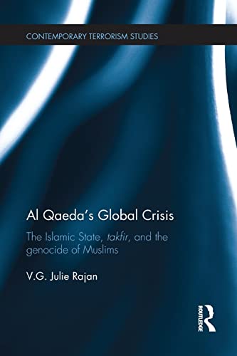 9781138221802: Al Qaeda’s Global Crisis: The Islamic State, Takfir and the Genocide of Muslims (Contemporary Terrorism Studies)