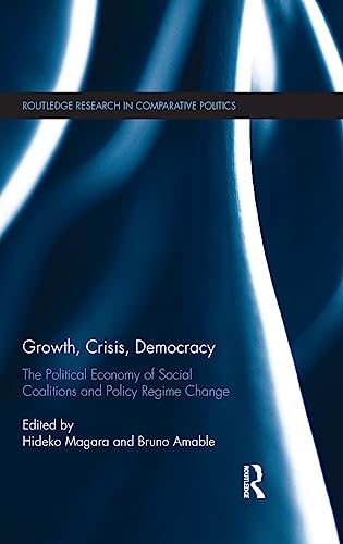 Beispielbild fr Growth, Crisis, Democracy: The Political Economy of Social Coalitions and Policy Regime Change (Routledge Research in Comparative Politics) zum Verkauf von Chiron Media