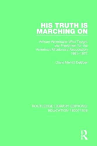Imagen de archivo de His Truth is Marching On: African Americans Who Taught the Freedmen for the American Missionary Association, 1861-1877 (Routledge Library Editions: Education 1800-1926) a la venta por Chiron Media
