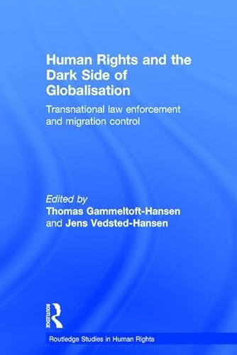 Beispielbild fr Human Rights and the Dark Side of Globalisation: Transnational law enforcement and migration control (Routledge Studies in Human Rights) zum Verkauf von Chiron Media