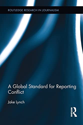 9781138222571: A Global Standard for Reporting Conflict (Routledge Research in Journalism)