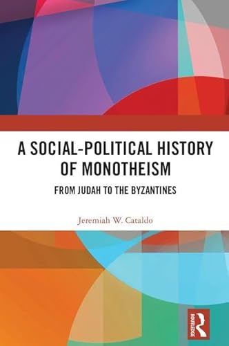 Stock image for A Social-Political History of Monotheism: From Judah to the Byzantines for sale by THE SAINT BOOKSTORE